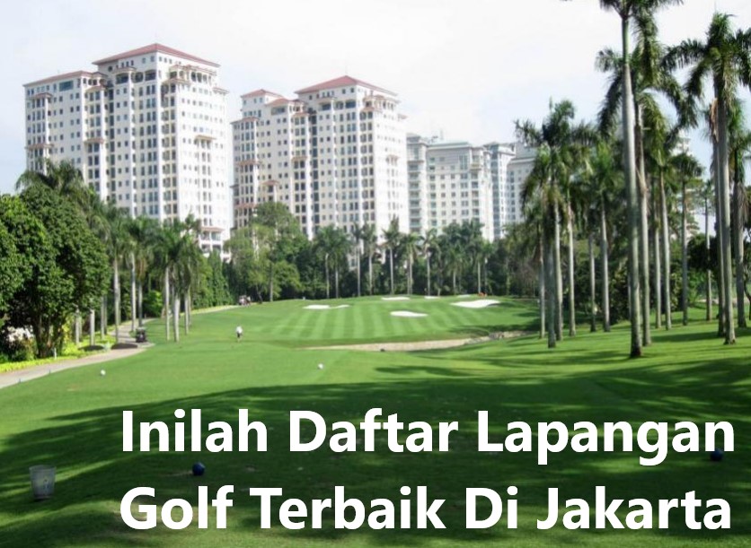 Inilah Daftar Lapangan Golf Terbaik Di Jakarta